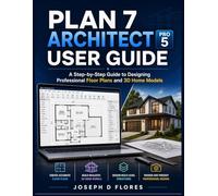 Plan 7 Architect Pro 5 User Guide: A Step-by-Step Guide to Designing Professional Floor Plans and 3D Home Models