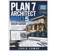 PLAN 7 ARCHITECT PRO 5 USER GUIDE: Practical 2D drafting, 3D modeling, and documentation steps for residential projects