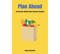 Plan Ahead: An Effective Weekly Meal Planning Template