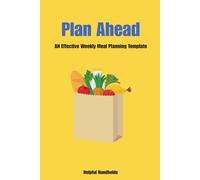 Plan Ahead: An Effective Weekly Meal Planning Template
