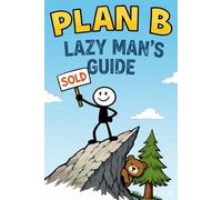 Plan B: The Lazy Man’s Guide to Escaping Civilization