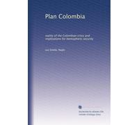 Plan Colombia: reality of the Colombian crisis and implications for hemispheric security