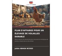 PLAN D'AFFAIRES POUR UN ÉLEVAGE DE VOLAILLES DURABLE: Mise en œuvre de mécanismes pour la production biologique de poules et d'œufs dans la ville de ... de poules et d'¿ufs dans la ville de Bata