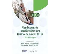 Plan de Atención Interdisciplinar para Usuarios de Centros de Día: Guía de acogida: 343