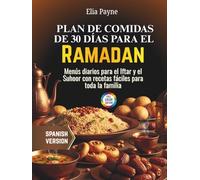 Plan de comidas de 30 días para el Ramadán: Menús diarios para el Iftar y el Suhoor con recetas fáciles para toda la familia