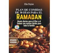 Plan de comidas de 30 días para el Ramadán: Menús diarios para el Iftar y el Suhoor con recetas fáciles para toda la familia