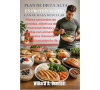 PLAN DE DIETA ALTA EN PROTEÍNAS PARA GANAR MASA MUSCULAR: Planes semanales de comidas, objetivos de macronutrientes y recetas con alimentos integrales ... de fuerza y recomposición corporal.