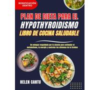 Plan de dieta para el hipotiroidismo Libro de cocina saludable: Un enfoque respaldado por la ciencia para estimular el metabolismo, la energía y controlar los síntomas de la tiroides