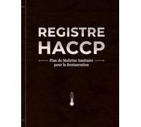 Plan de Maîtrise Sanitaire - Registre HACCP pour la Restauration: Registre complet PMS / HACCP pour restaurants, cafés, pizzerias et cuisines ... Température, nettoyage et nuisibles