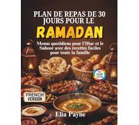 Plan de repas de 30 jours pour le Ramadan: Menus quotidiens pour l'Iftar et le Suhoor avec des recettes faciles pour toute la famille