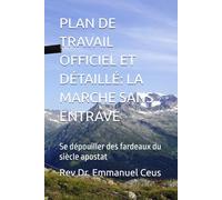 PLAN DE TRAVAIL OFFICIEL ET DÉTAILLÉ: LA MARCHE SANS ENTRAVE: Se dépouiller des fardeaux du siècle apostat