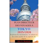 PLAN DIRECTEUR DES VOYAGES À TOKYO 2025/2026: Explorez les monuments, la culture et les coins cachés de la capitale du Japon