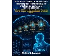 Plan directeur GPT-5: ChatGPT 5 astuces pour le marketing, la création de contenu et l'automatisation: Tactiques d'IA éprouvées pour booster les ventes, créer du contenu viral et automatiser les flux