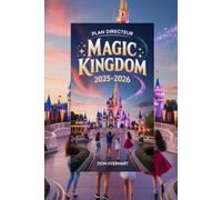 Plan directeur Magic Kingdom 2025-2026: Le guide ultime de Disney World pour les débutants, les familles et les voyageurs avertis - Manèges, ... Secrets et planification sans stress