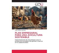 PLAN EMPRESARIAL PARA UNA AVICULTURA SOSTENIBLE: Implementación de mecanismos para la producción ecológica de gallinas y huevos en la ciudad de Bata