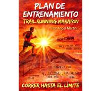 PLAN ENTRENAMIENTO TRAIL RUNNING MARATON MONTAÑA 42K: Plan de 16 Semanas: El primer manual 100% práctico con diario de entrenamiento y retos interactivos para tu maraton de montaña