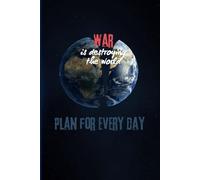 Plan For Every Day, War is Destroying The World: Planner For Important Entries