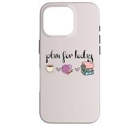 Plan For Today Coffee Yarn Books Sewing Knitter Knitting Custodia per iPhone 16 Pro