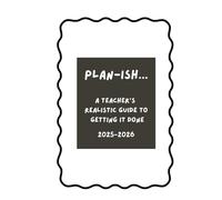 Plan-ISH... a Teacher's Realistic Guide to Getting It Done