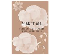 Plan It All: Ultimate Life Planner Work, Home, Goals