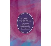 Plan It Your Way: Pre-designed and undated for planning, tracking & organizing your life