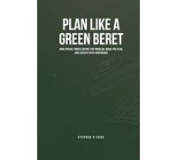 Plan Like a Green Beret: How Special Forces Define the Problem, Make the Plan, and Execute with Confidence