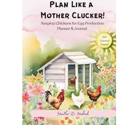 Plan Like a Mother Clucker!: 100 Page Keeping Chickens for Egg Production, Easy to Follow Planner & Tracker