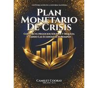 Plan Monetario De Crisis: Construye Negocios Sólidos Y Riqueza Cuando Las Economías Se Rompen