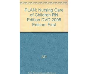 PLAN: Nursing Care of Children RN Edition DVD 2005 Edition: First