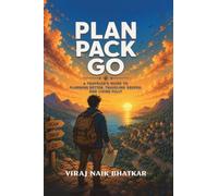 Plan Pack Go: A Traveller's Guide To Planning Better, Travelling Deeper And Living Fully