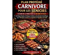 PLAN PROTÉINÉ CARNIVORE POUR LES SENIORS: Le guide de la force pour les 60 ans et plus : des étapes simples et pratiques, fondées sur des données ... santé, la longévité et l’équilibre du poids.