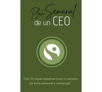 PLAN SEMANAL DE UN CEO: Con 55 Leyes maestras para tu semana de éxito personal y comercial. Planificador de uso personal para organizar exitosamente los siete días de la semana.