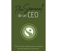 PLAN SEMANAL DE UN CEO: Con 55 Leyes maestras para tu semana de éxito personal y comercial. Planificador de uso personal para organizar exitosamente los siete días de la semana.