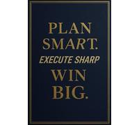 Plan Smart. Execute Sharp. Win Big. - Daily Productivity Planner to Crush Your Goals and Take Action: A 120-Day Motivational Journal with Daily ... Achievers, Entrepreneurs, and Professionals