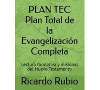 PLAN TEC Plan Total de la Evangelización Completa: Lectura formativa y misional del Nuevo Testamento