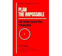 Plan the Impossible: De Drie Sleutelvragen als Kompas
