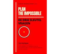 Plan the Impossible: De Drie Sleutelvragen als Kompas