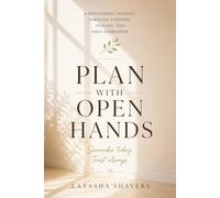 Plan With Open Hands: A Devotional Journey Through Surrender, Healing, and Trust