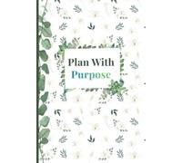 Plan With Purpose: An Undated Organizer for Goal Setting, Time Management, Healthy Habits, Gratitude, and Everyday Focus