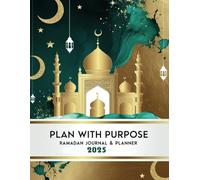 Plan with Purpose: Ramadan Journal & Planner , Set Goals, Track Prayers, and Plan a Spiritually Productive Month