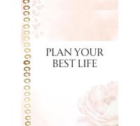 Plan Your Best Life: An Undated Planner for Goal Setting, Daily Planning, Habit Tracking, Personal Growth, and Living with Purpose