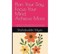 Plan Your Day Focus Your Mind Achieve More: A Simple Low-Content Daily Planner for Productivity, Goal Setting, Task Management & Personal Growth