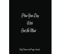 Plan Your Day With God In Mind Daily Planner and Prayer Journal: Black Undated Pages, Large 8.5 x 11 inch.