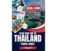 Plan Your Trip to Thailand (Travel Guide): Tips on What to See, Where to Stay, and Fun Things to Do for a Trip to Remember