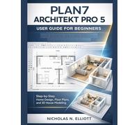 PLAN7 Architekt Pro 5 User Guide for Beginners: Step-by-Step Home Design, Floor Plans, and 3D House Modeling