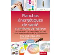 Planches énergétiques de santé et symboles de guérison: Tome 2, 20 nouveaux cadrans diagnostiques pour thérapeutes ou en autotraitement - Nouvelle homéopathie, kinésiologie et radiesthésie