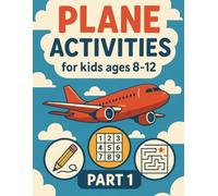 Plane Activities for Kids Ages 8-12: Airplane Activity Book for Boys and Girls: Travel Games, Puzzles, Mazes and Brain Teasers for Children on Flights and Holidays