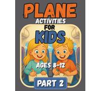 Plane Activities for Kids Ages 8-12 - part 2: Airplane Activity Book for Boys and Girls: Travel Games, Puzzles, Mazes and Brain Teasers for Children on Flights and Holidays