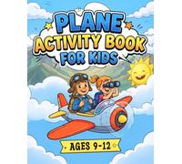 Plane Activity Book for Kids Ages 9-12: Over 100 Fun Puzzles, Mazes, Word Searches, Sudoku, Crosswords, Coloring Pages, Brain Games & Travel ... Family Vacations & Screen-Free Entertainment
