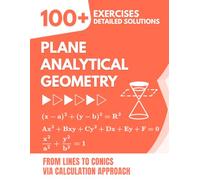 Plane Analytical Geometry: 100+ Exercises with Detailed Solutions | From Lines to Conics via Calculation Approach